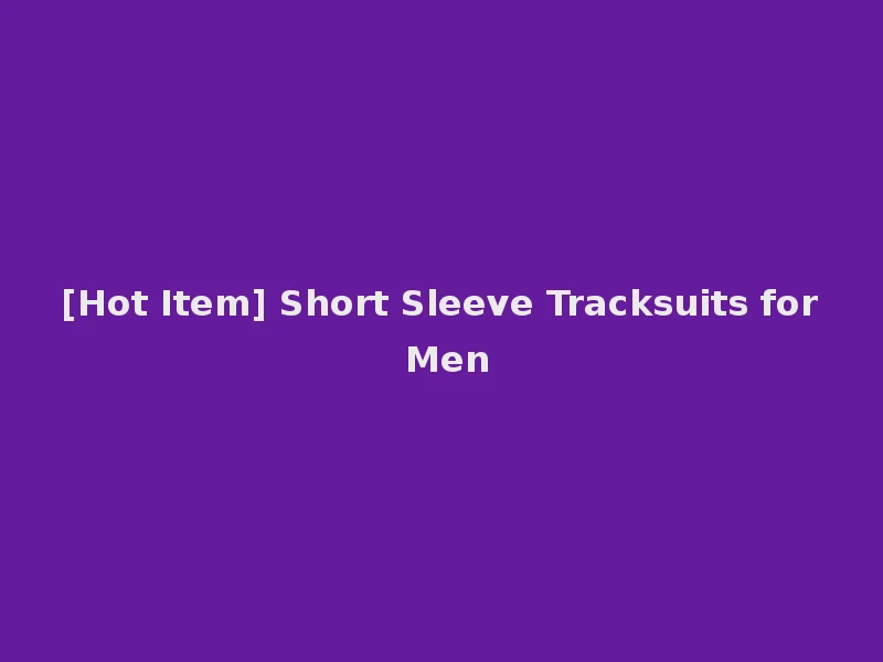 [Hot Item] Short Sleeve Tracksuits for Men