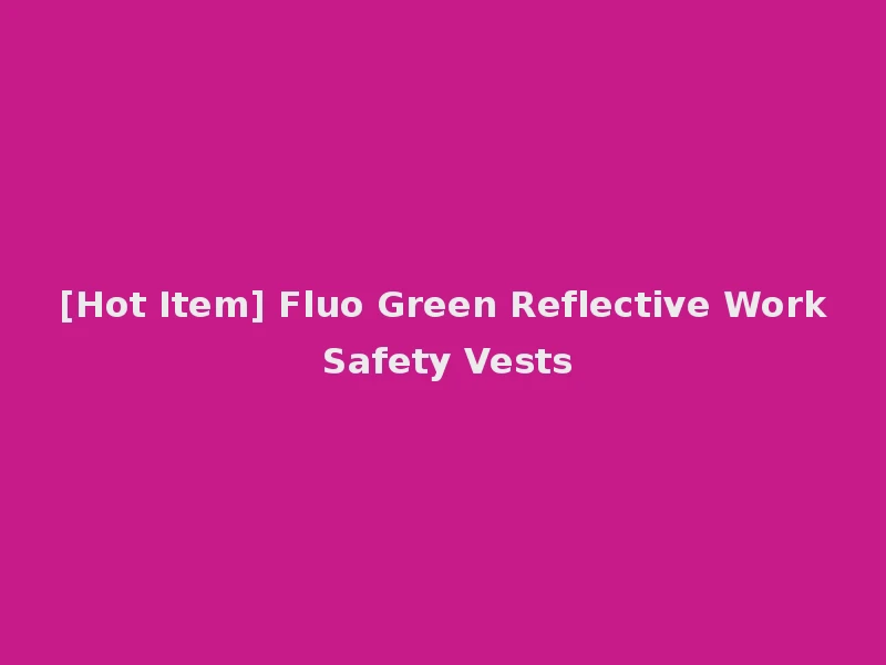 [Hot Item] Fluo Green Reflective Work Safety Vests