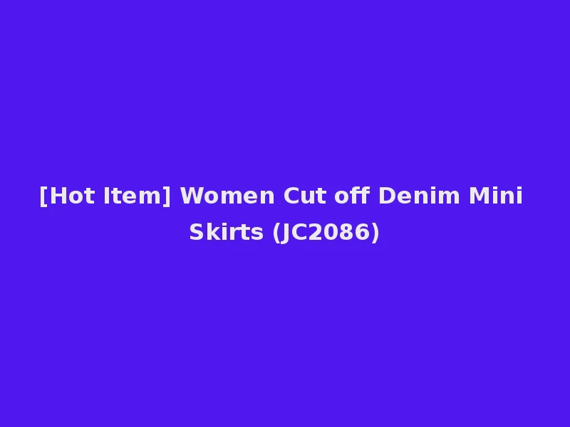 [Hot Item] Women Cut off Denim Mini Skirts (JC2086)