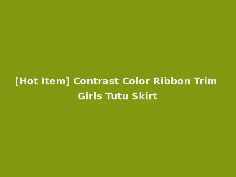[Hot Item] Contrast Color Ribbon Trim Girls Tutu Skirt