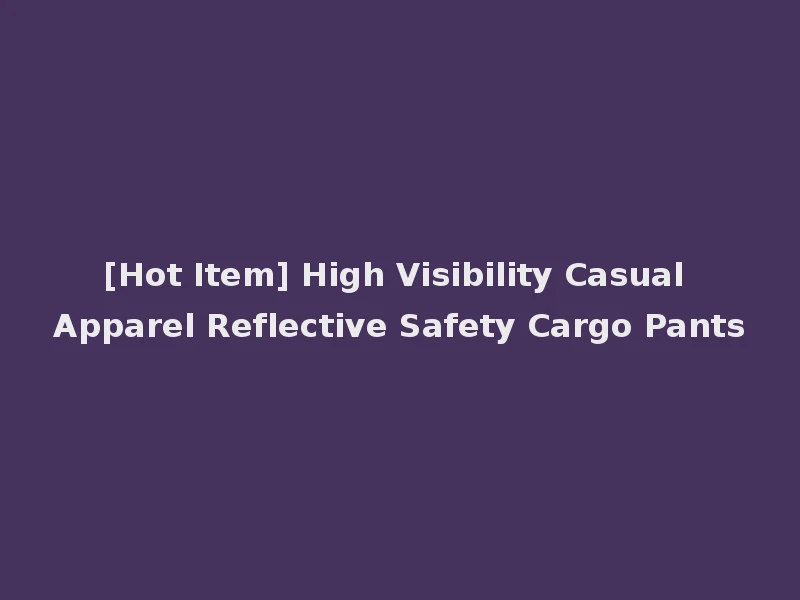 [Hot Item] High Visibility Casual Apparel Reflective Safety Cargo Pants