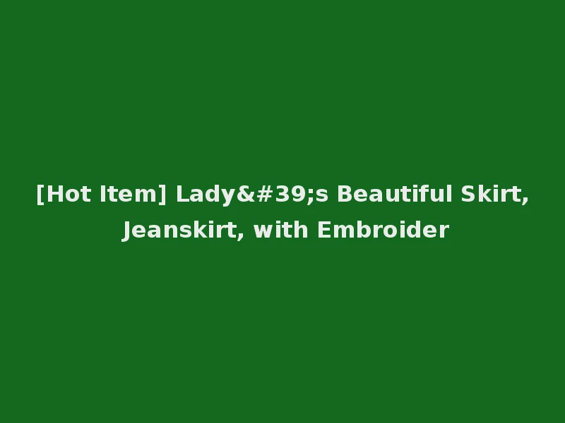 [Hot Item] Lady's Beautiful Skirt, Jeanskirt, with Embroider