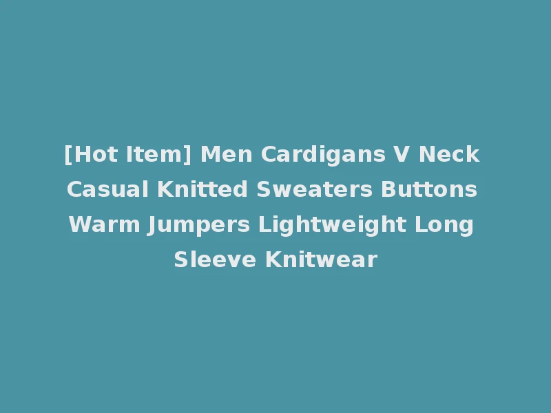 [Hot Item] Men Cardigans V Neck Casual Knitted Sweaters Buttons Warm Jumpers Lightweight Long Sleeve Knitwear