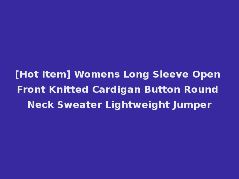 [Hot Item] Womens Long Sleeve Open Front Knitted Cardigan Button Round Neck Sweater Lightweight Jumper