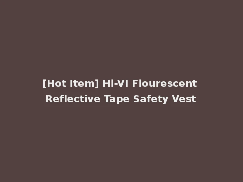 [Hot Item] Hi-VI Flourescent Reflective Tape Safety Vest