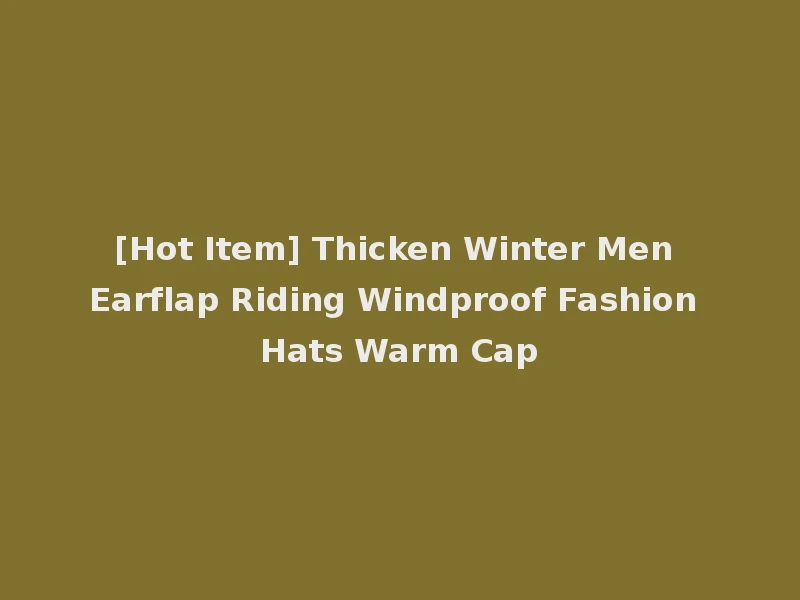 [Hot Item] Thicken Winter Men Earflap Riding Windproof Fashion Hats Warm Cap