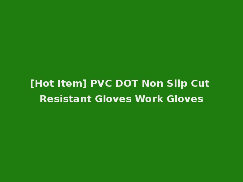 [Hot Item] PVC DOT Non Slip Cut Resistant Gloves Work Gloves