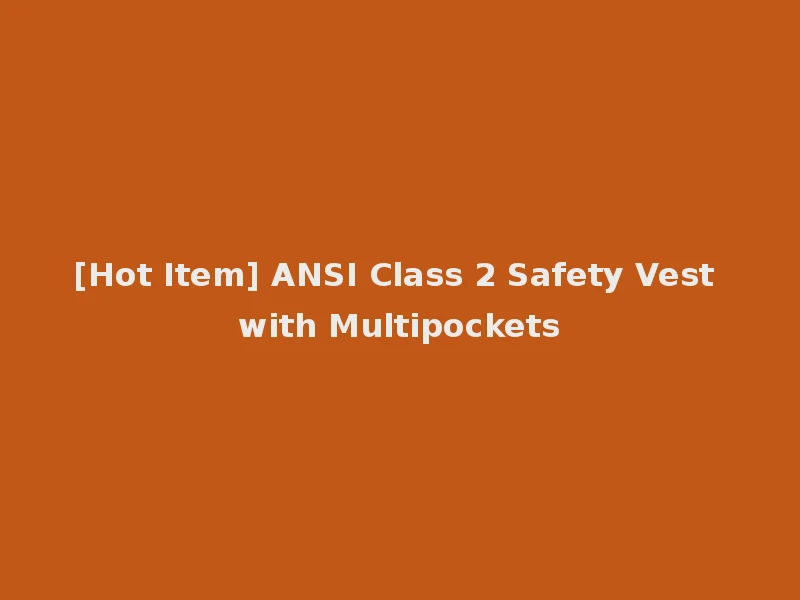 [Hot Item] ANSI Class 2 Safety Vest with Multipockets