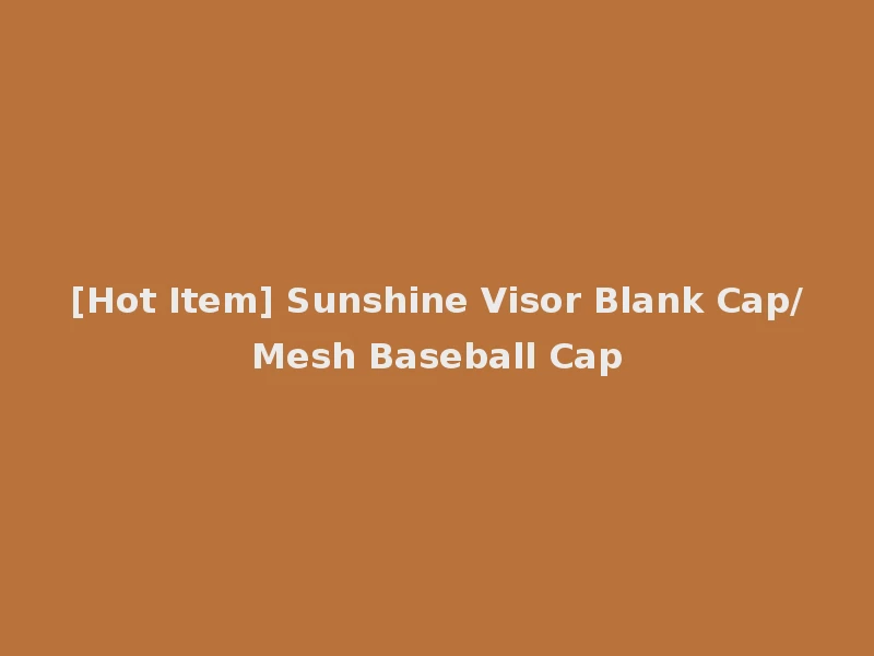 [Hot Item] Sunshine Visor Blank Cap/Mesh Baseball Cap