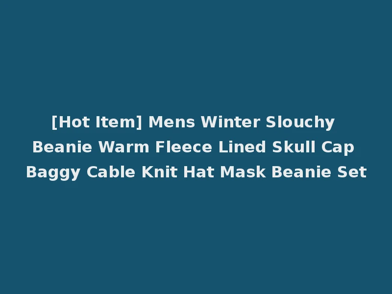 [Hot Item] Mens Winter Slouchy Beanie Warm Fleece Lined Skull Cap Baggy Cable Knit Hat Mask Beanie Set