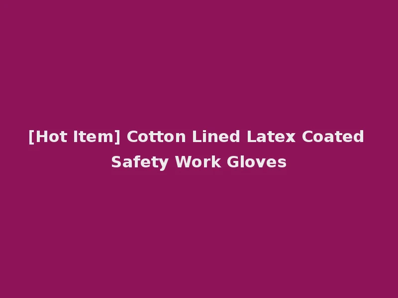 [Hot Item] Cotton Lined Latex Coated Safety Work Gloves