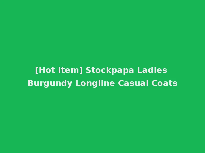 [Hot Item] Stockpapa Ladies Burgundy Longline Casual Coats