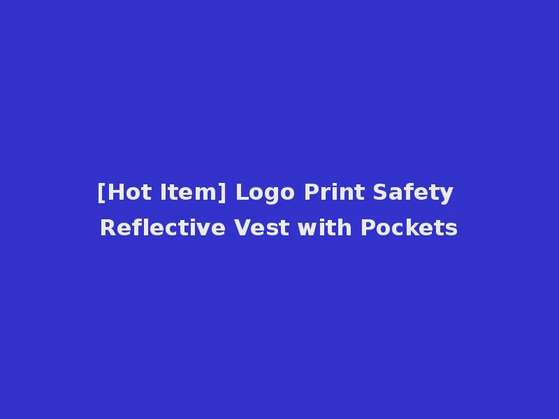 [Hot Item] Logo Print Safety Reflective Vest with Pockets