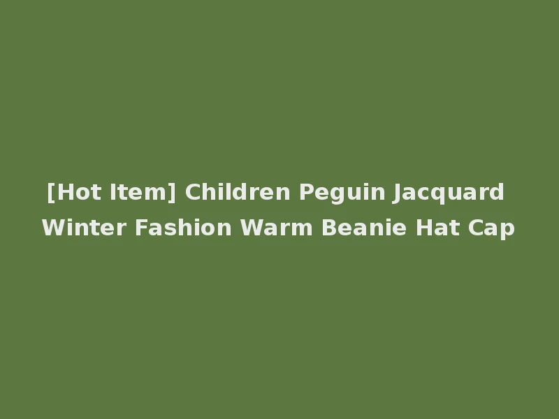 [Hot Item] Children Peguin Jacquard Winter Fashion Warm Beanie Hat Cap
