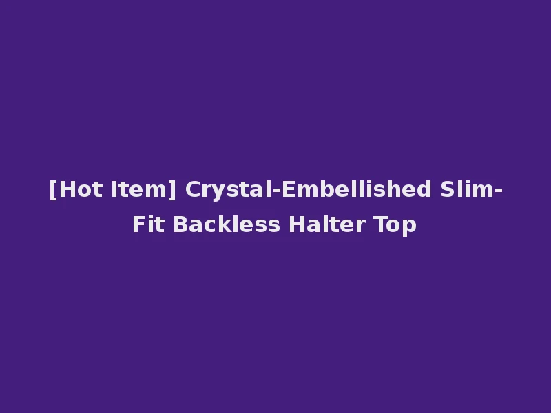 [Hot Item] Crystal-Embellished Slim-Fit Backless Halter Top
