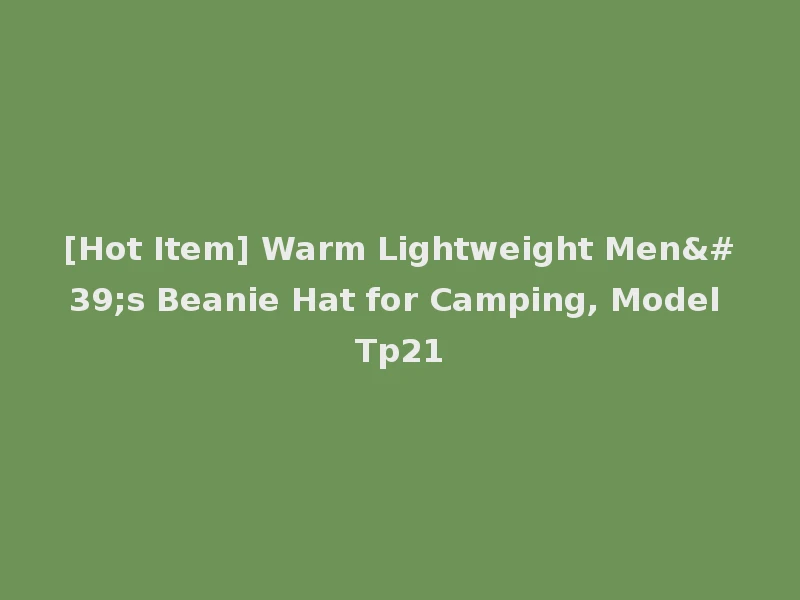 [Hot Item] Warm Lightweight Men's Beanie Hat for Camping, Model Tp21