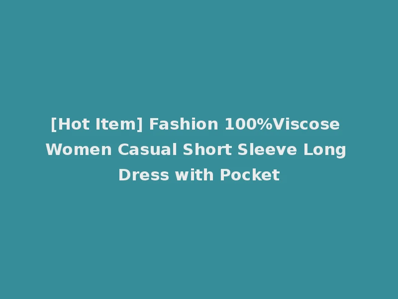 [Hot Item] Fashion 100%Viscose Women Casual Short Sleeve Long Dress with Pocket