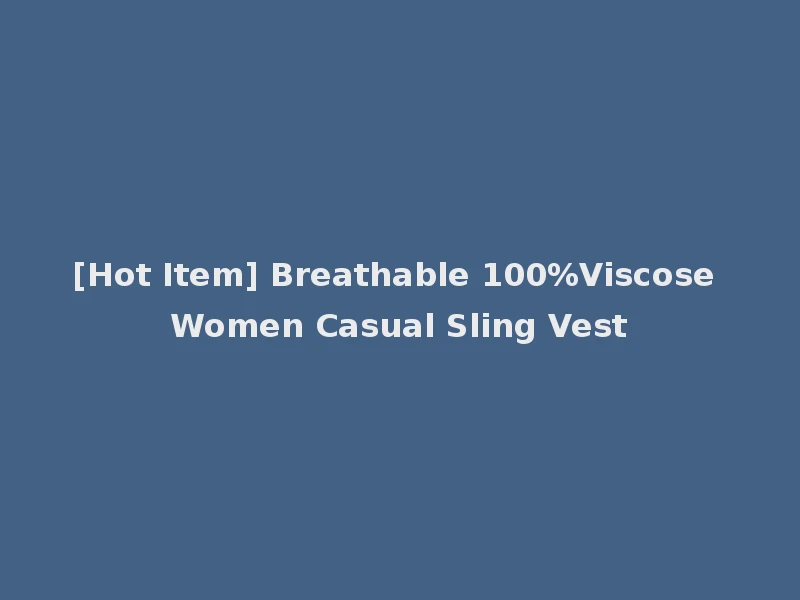 [Hot Item] Breathable 100%Viscose Women Casual Sling Vest