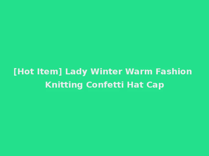 [Hot Item] Lady Winter Warm Fashion Knitting Confetti Hat Cap