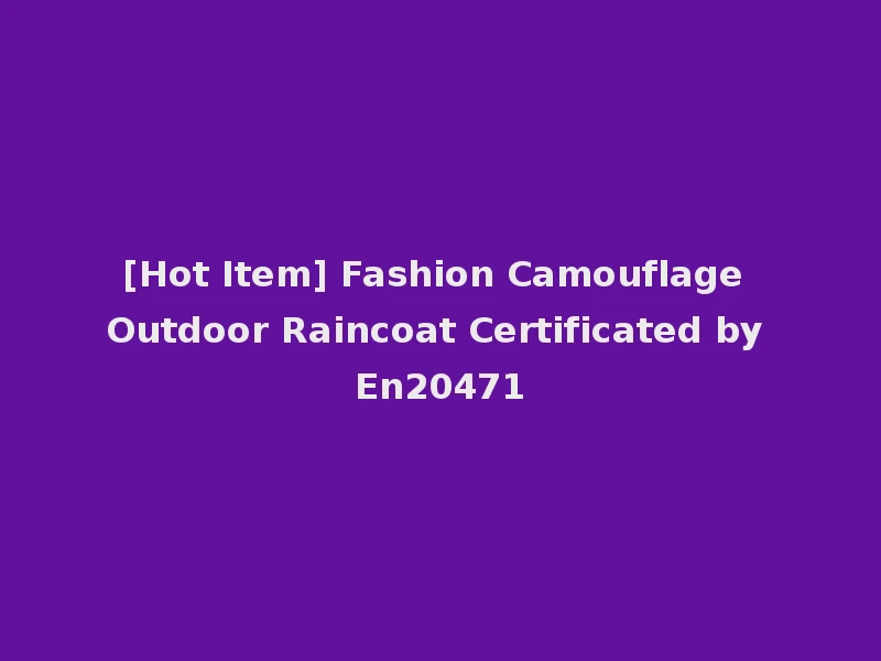 [Hot Item] Fashion Camouflage Outdoor Raincoat Certificated by En20471