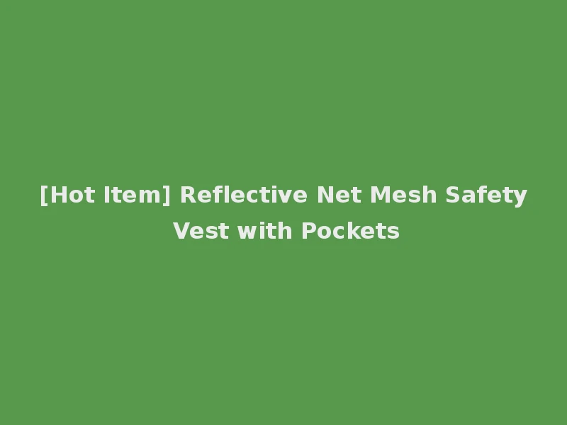[Hot Item] Reflective Net Mesh Safety Vest with Pockets