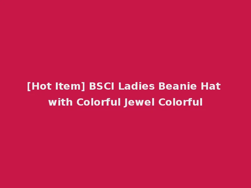 [Hot Item] BSCI Ladies Beanie Hat with Colorful Jewel Colorful
