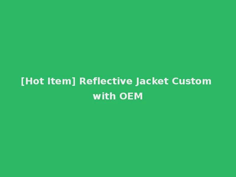 [Hot Item] Reflective Jacket Custom with OEM