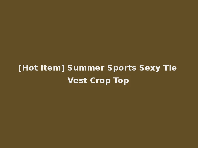 [Hot Item] Summer Sports Sexy Tie Vest Crop Top