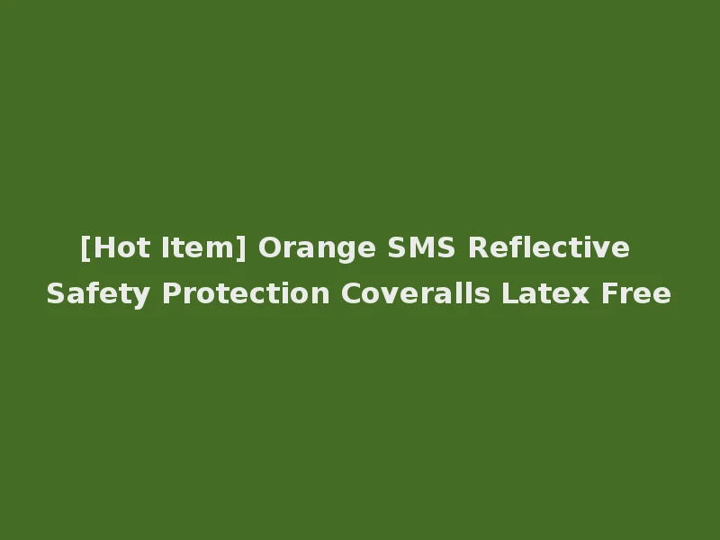 [Hot Item] Orange SMS Reflective Safety Protection Coveralls Latex Free