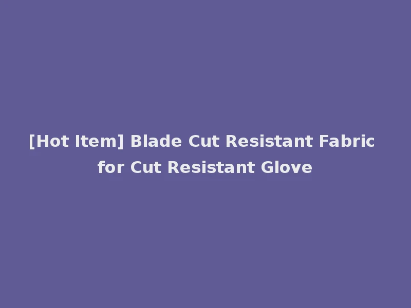 [Hot Item] Blade Cut Resistant Fabric for Cut Resistant Glove