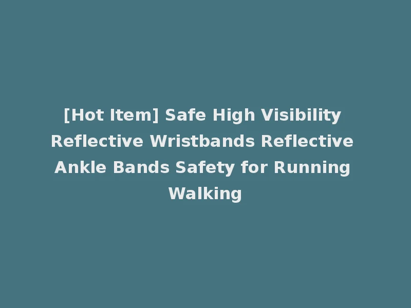 [Hot Item] Safe High Visibility Reflective Wristbands Reflective Ankle Bands Safety for Running Walking