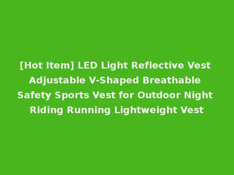 [Hot Item] LED Light Reflective Vest Adjustable V-Shaped Breathable Safety Sports Vest for Outdoor Night Riding Running Lightweight Vest