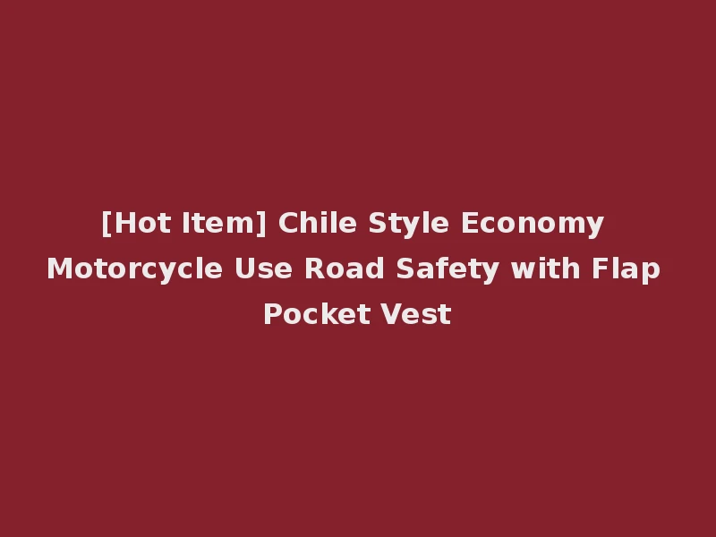 [Hot Item] Chile Style Economy Motorcycle Use Road Safety with Flap Pocket Vest