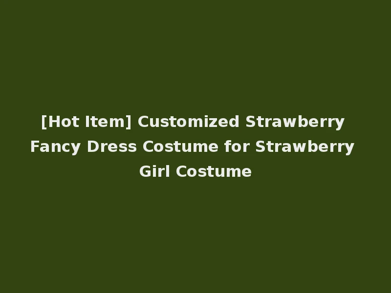[Hot Item] Customized Strawberry Fancy Dress Costume for Strawberry Girl Costume