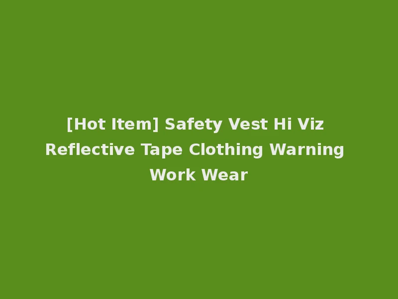 [Hot Item] Safety Vest Hi Viz Reflective Tape Clothing Warning Work Wear