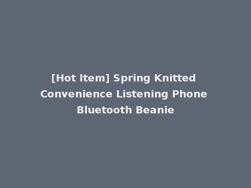 [Hot Item] Spring Knitted Convenience Listening Phone Bluetooth Beanie