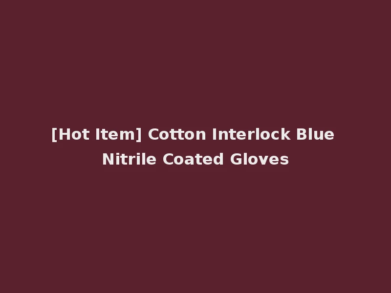 [Hot Item] Cotton Interlock Blue Nitrile Coated Gloves
