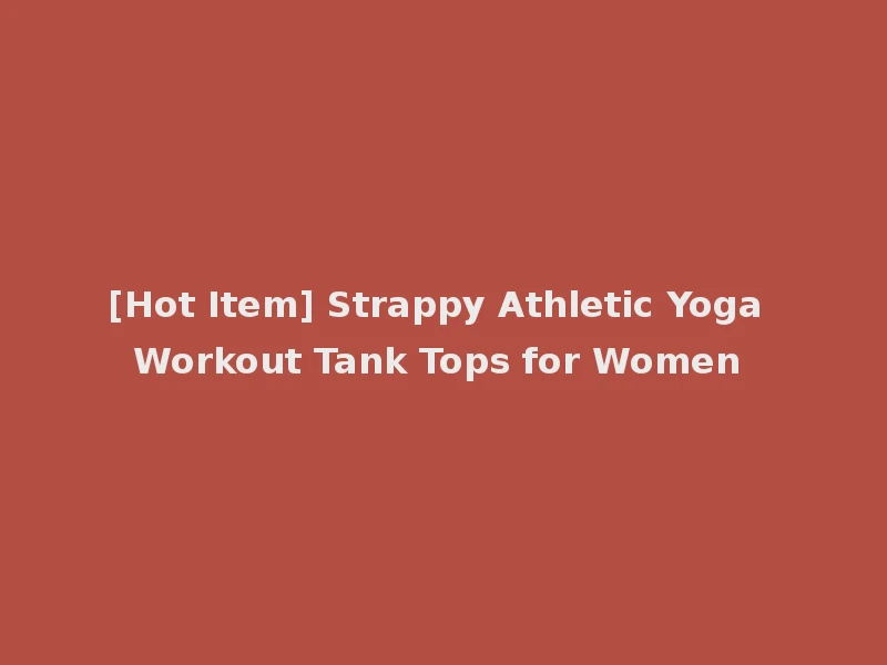 [Hot Item] Strappy Athletic Yoga Workout Tank Tops for Women