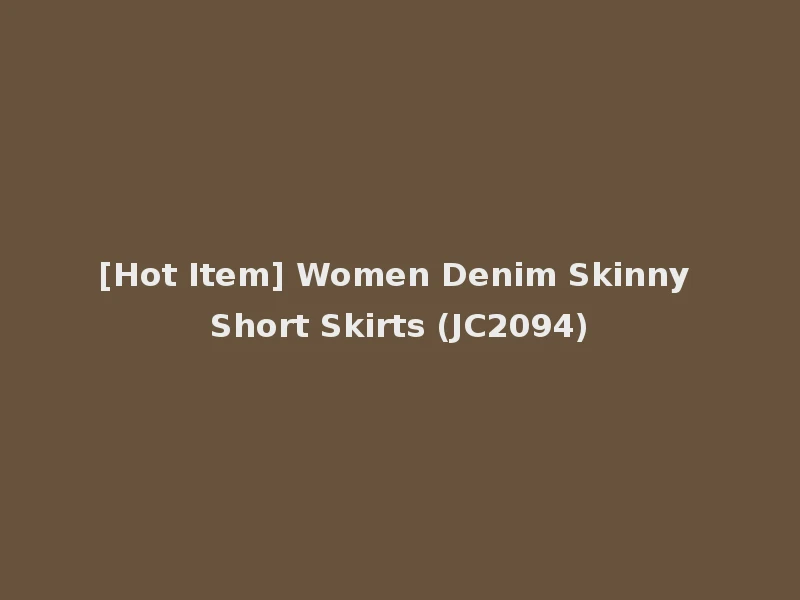 [Hot Item] Women Denim Skinny Short Skirts (JC2094)
