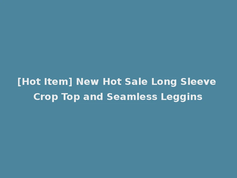 [Hot Item] New Hot Sale Long Sleeve Crop Top and Seamless Leggins