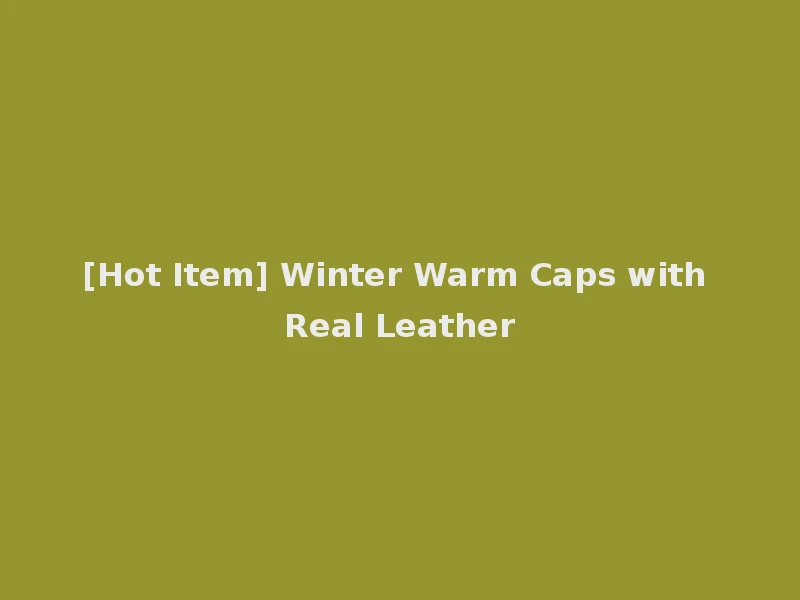 [Hot Item] Winter Warm Caps with Real Leather