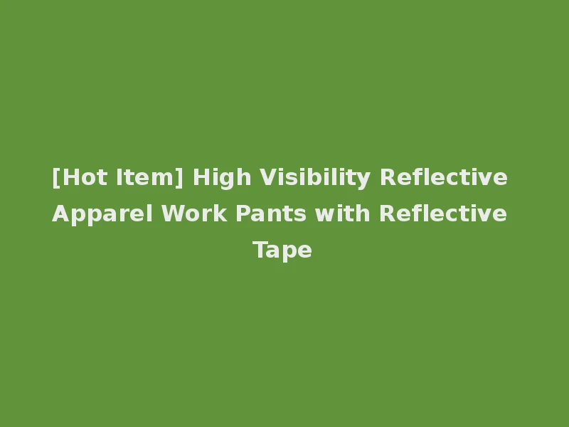 [Hot Item] High Visibility Reflective Apparel Work Pants with Reflective Tape