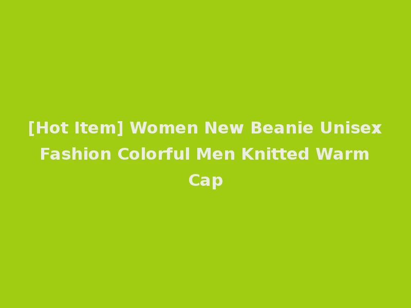 [Hot Item] Women New Beanie Unisex Fashion Colorful Men Knitted Warm Cap