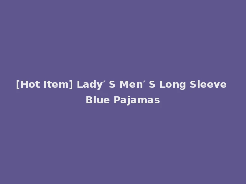 [Hot Item] Lady′ S Men′ S Long Sleeve Blue Pajamas