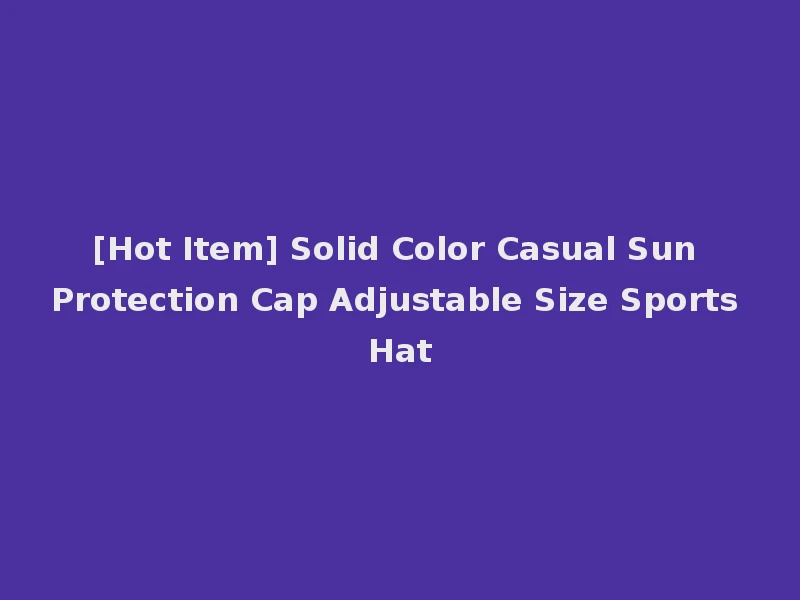 [Hot Item] Solid Color Casual Sun Protection Cap Adjustable Size Sports Hat