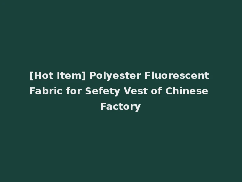 [Hot Item] Polyester Fluorescent Fabric for Sefety Vest of Chinese Factory