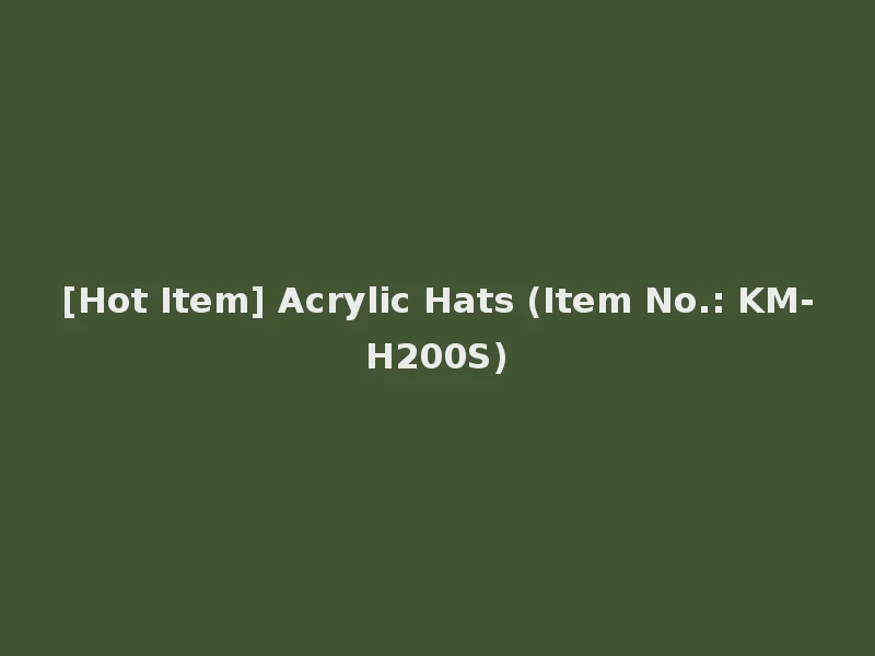 [Hot Item] Acrylic Hats (Item No.: KM-H200S)