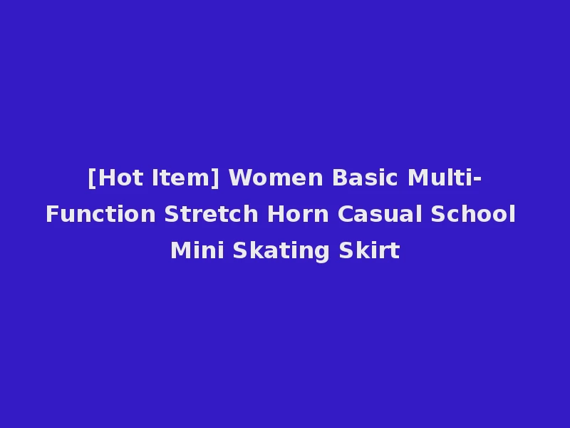 [Hot Item] Women Basic Multi-Function Stretch Horn Casual School Mini Skating Skirt