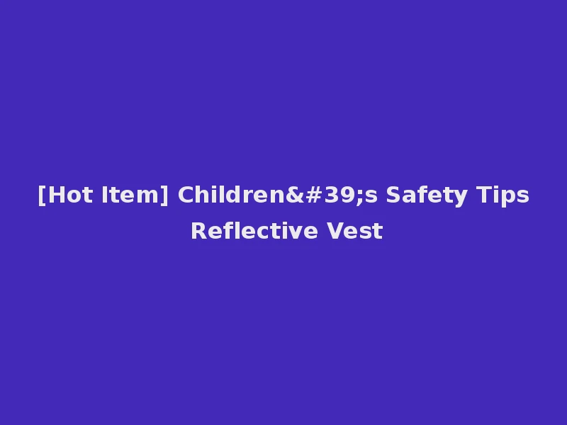 [Hot Item] Children's Safety Tips Reflective Vest