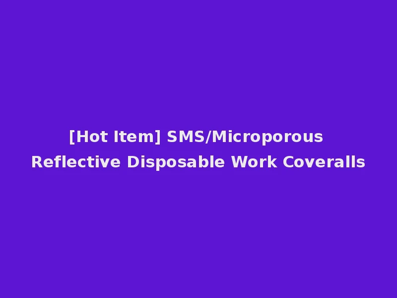 [Hot Item] SMS/Microporous Reflective Disposable Work Coveralls